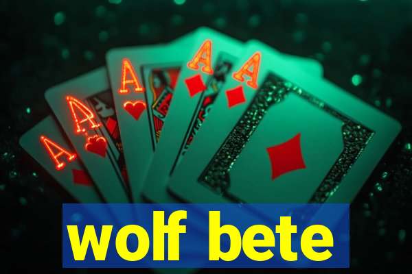 wolf bete