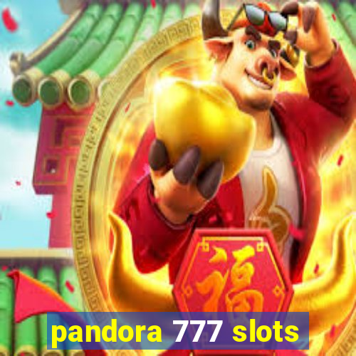 pandora 777 slots