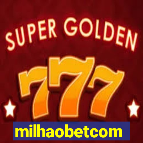 milhaobetcom