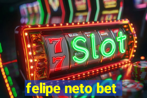 felipe neto bet