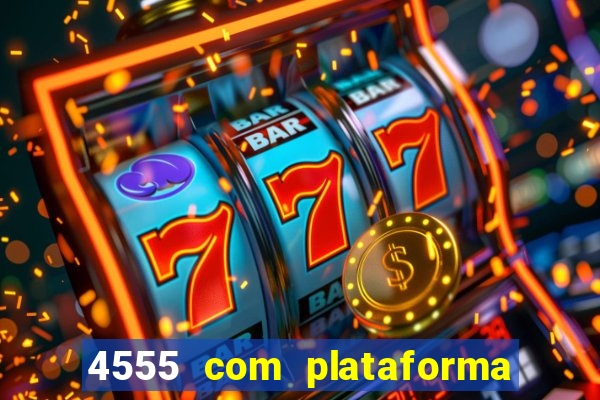 4555 com plataforma de jogos