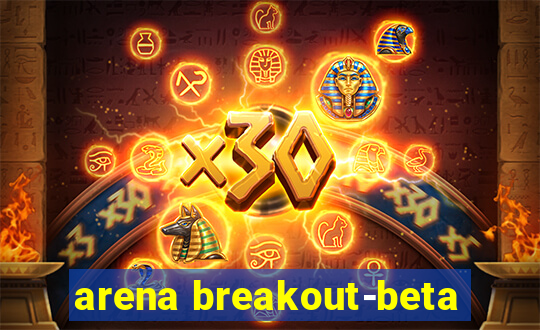 arena breakout-beta