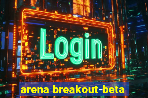 arena breakout-beta