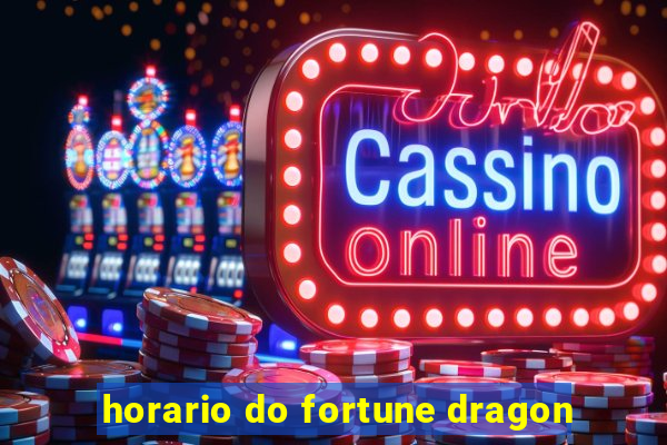 horario do fortune dragon