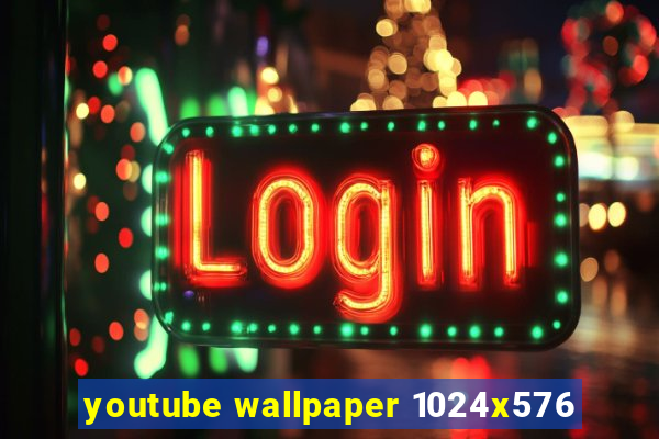 youtube wallpaper 1024x576