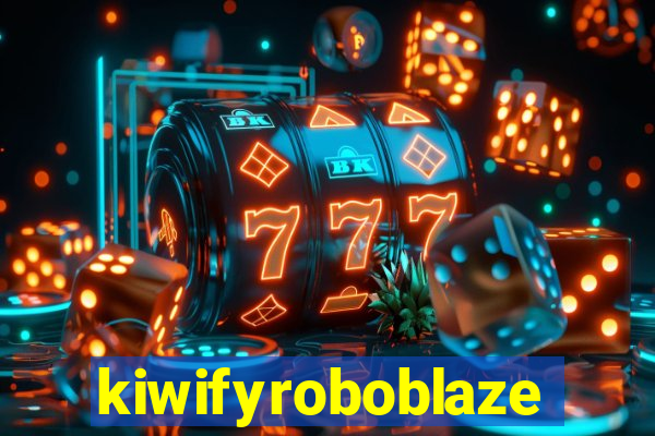 kiwifyroboblaze