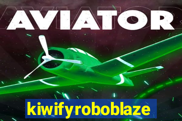 kiwifyroboblaze