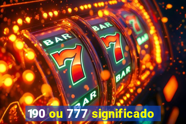 190 ou 777 significado