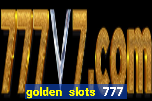 golden slots 777 paga mesmo