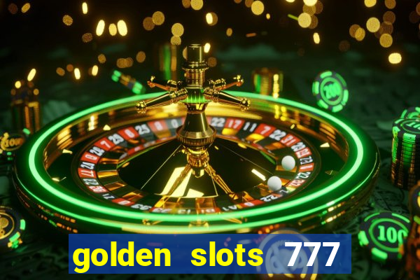 golden slots 777 paga mesmo