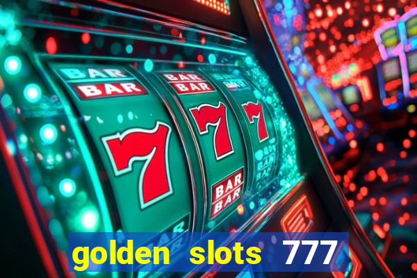 golden slots 777 paga mesmo