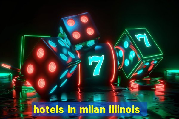 hotels in milan illinois