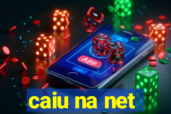 caiu na net