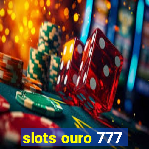 slots ouro 777