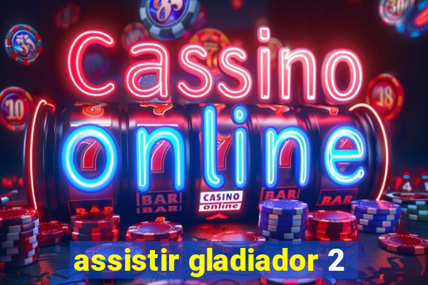 assistir gladiador 2