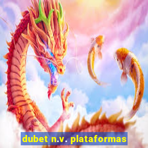 dubet n.v. plataformas