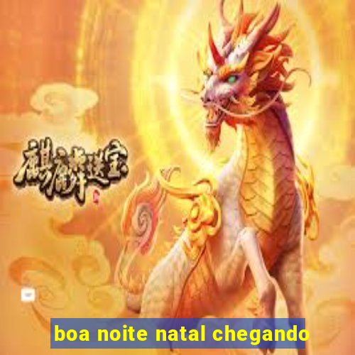 boa noite natal chegando