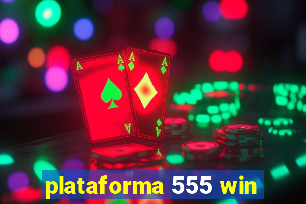 plataforma 555 win