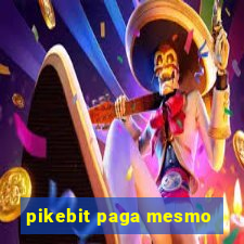 pikebit paga mesmo