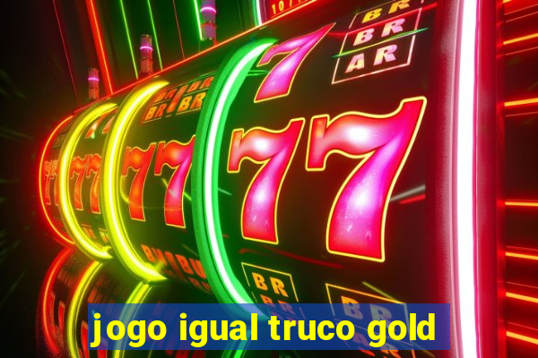 jogo igual truco gold