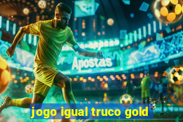 jogo igual truco gold