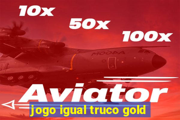 jogo igual truco gold