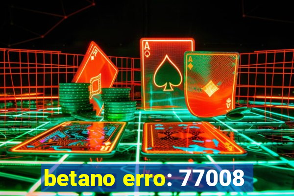 betano erro: 77008