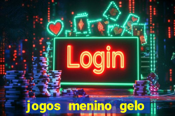 jogos menino gelo menina lava