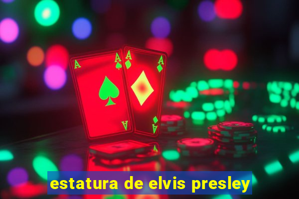 estatura de elvis presley