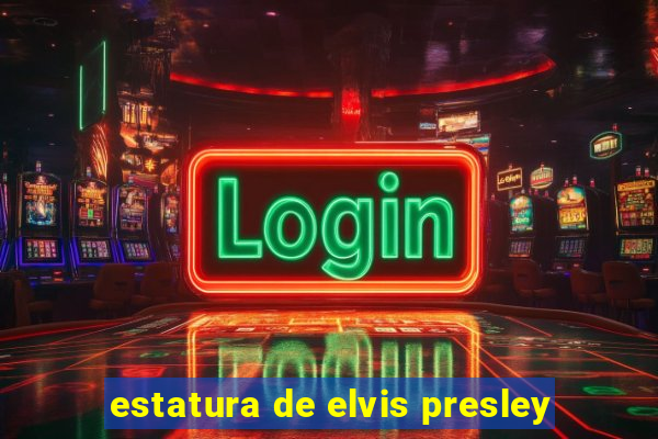 estatura de elvis presley