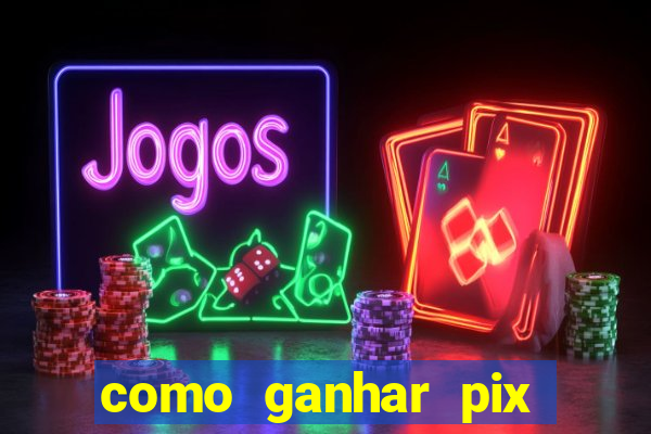 como ganhar pix dos árabes