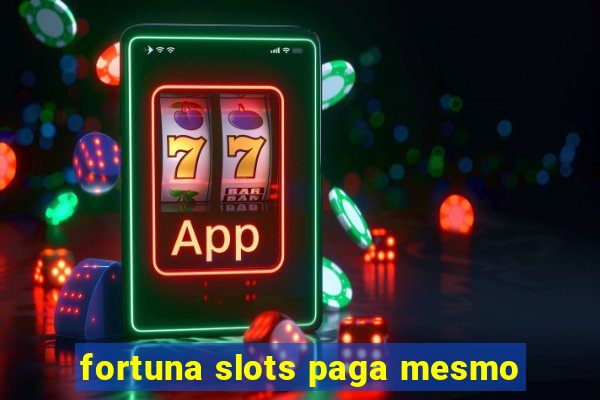 fortuna slots paga mesmo