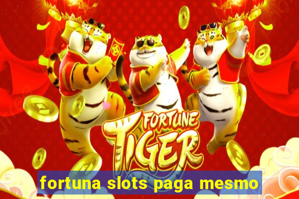 fortuna slots paga mesmo