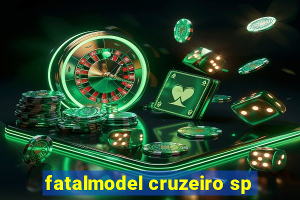 fatalmodel cruzeiro sp