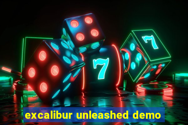 excalibur unleashed demo