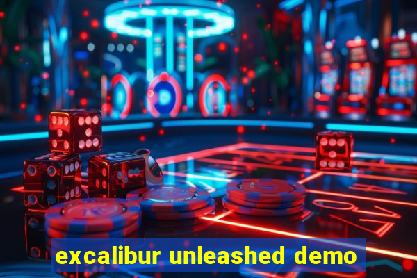 excalibur unleashed demo