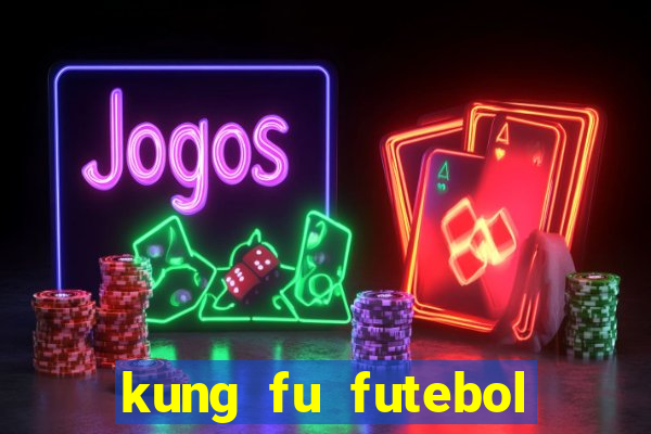 kung fu futebol clube dublado online