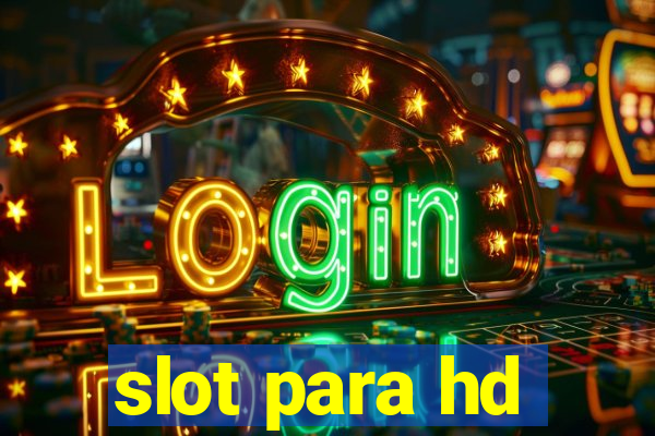 slot para hd