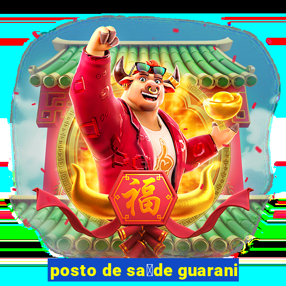 posto de sa煤de guarani