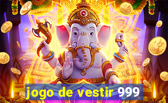 jogo de vestir 999