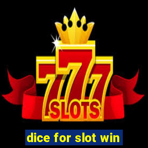 dice for slot win