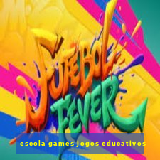 escola games jogos educativos