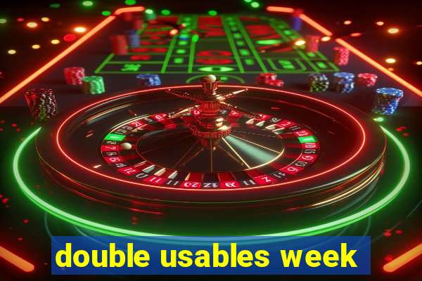 double usables week