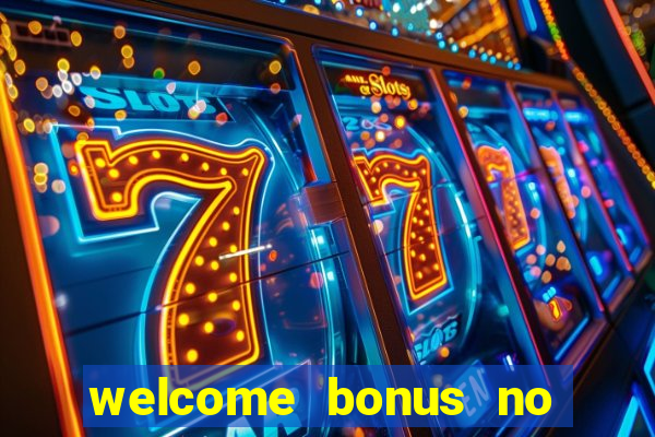 welcome bonus no deposit casinos