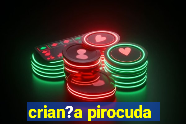 crian?a pirocuda