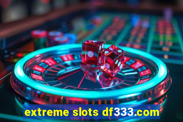 extreme slots df333.com