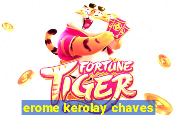 erome kerolay chaves