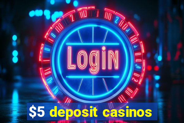 $5 deposit casinos