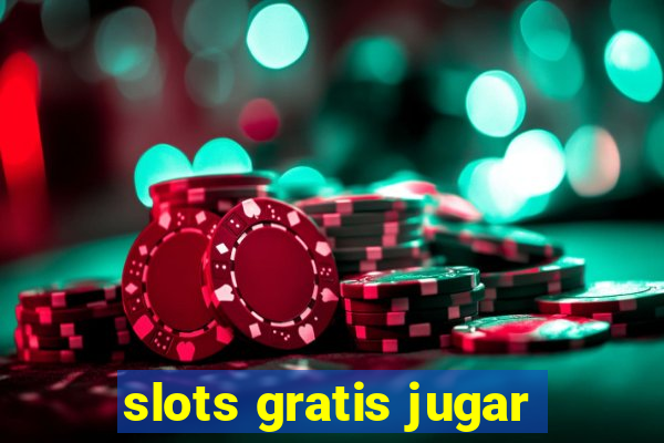 slots gratis jugar