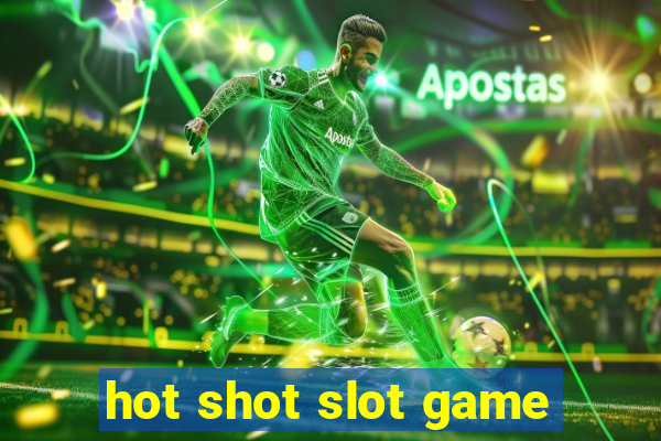 hot shot slot game